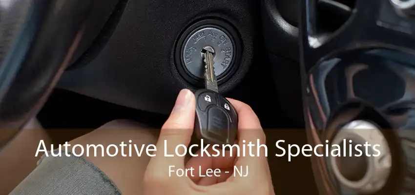 Automotive Locksmith Specialists Fort Lee - NJ