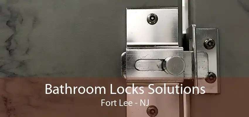 Bathroom Locks Solutions Fort Lee - NJ