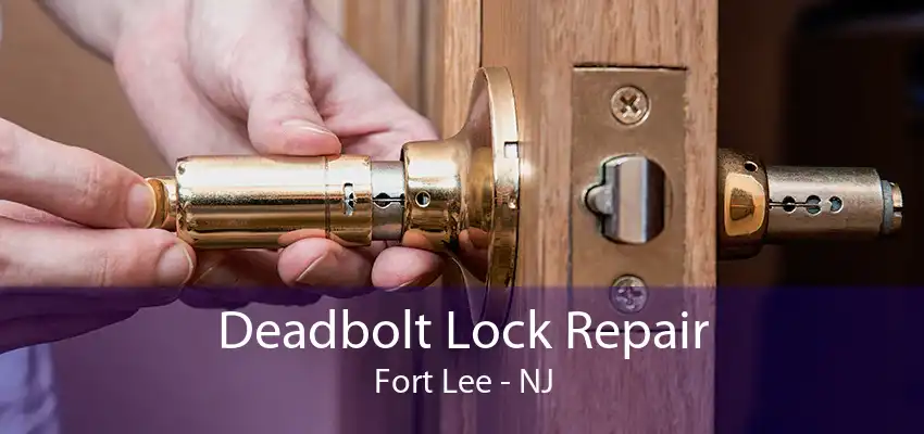 Deadbolt Lock Repair Fort Lee - NJ