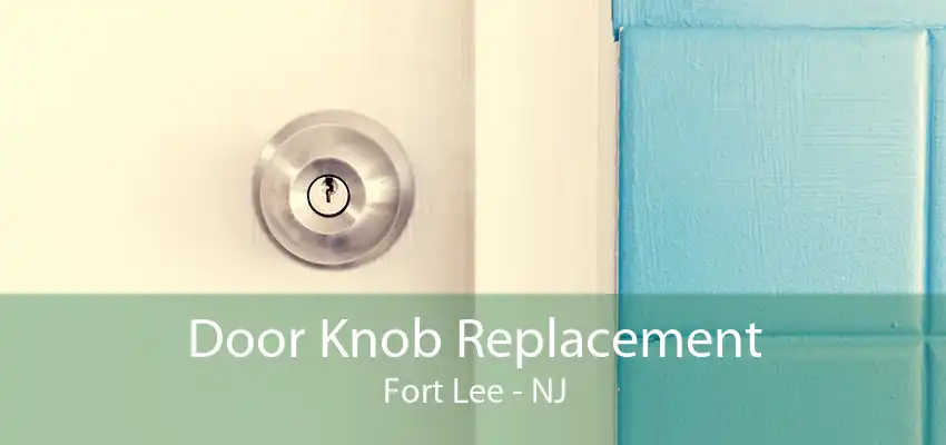 Door Knob Replacement Fort Lee - NJ