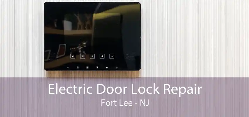 Electric Door Lock Repair Fort Lee - NJ