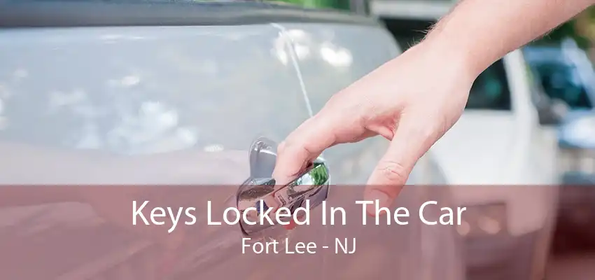 Keys Locked In The Car Fort Lee - NJ