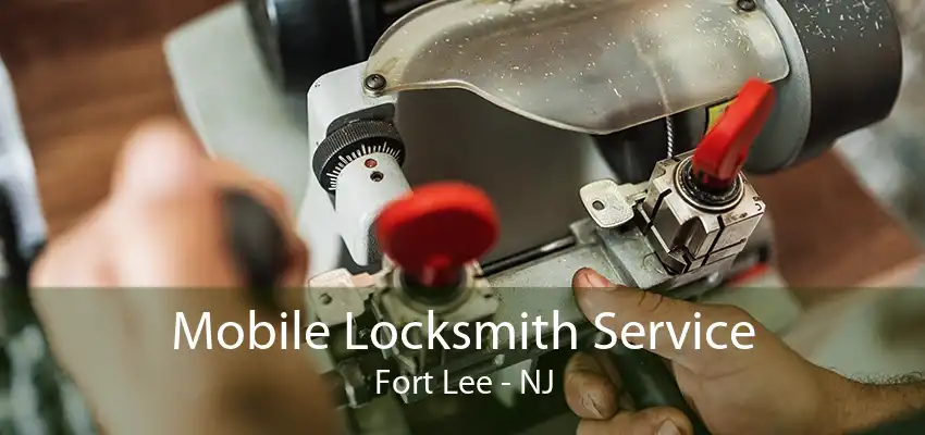 Mobile Locksmith Service Fort Lee - NJ