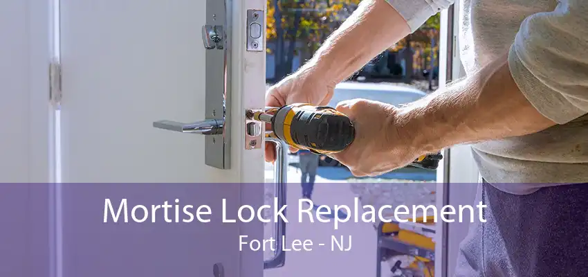 Mortise Lock Replacement Fort Lee - NJ