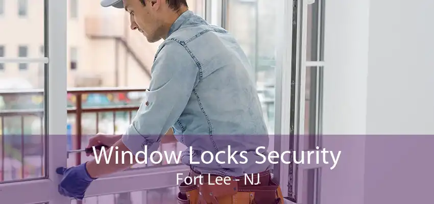 Window Locks Security Fort Lee - NJ